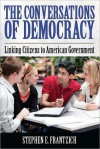 The Conversations of Democracy: Linking Citizens to American Government - Stephen E. Frantzich