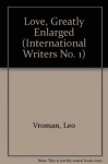 Love, Greatly Enlarged (International Writers No. 1) - Leo Vroman, Stanley Barkan