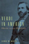 Verdi in America: Oberto Through Rigoletto - George W. Martin