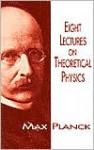 Eight Lectures on Theoretical Physics - Max Planck