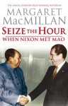 Seize The Hour: When Nixon Met Mao - Margaret MacMillan