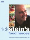 Rick Stein's Food Heroes: Recipes Inspired by the Champions of Good Food - Rick Stein