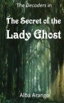 The Secret of the Lady Ghost: (The Decoders) - Alba Arango