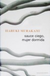 Sauce ciego, mujer dormida - Haruki Murakami