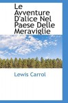 Le Avventure D'Alice Nel Paese Delle Meraviglie - Lewis Carroll