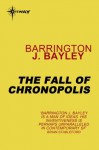 The Fall of Chronopolis - Barrington J. Bayley