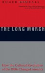 The Long March: How the Cultural Revolution of the 1960s Changed America - Roger Kimball