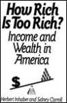 How Rich Is Too Rich?: Income and Wealth in America - Herbert Inhaber, Sidney Carroll