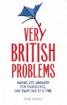 Very British Problems (all device version): Making Life Awkward for Ourselves, One Rainy Day at a Time - Rob Temple