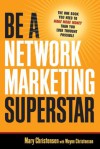 Be a Network Marketing Superstar: The One Book You Need to Make Money Than You Ever Thought Possible - Mary Christensen, Wayne Christensen