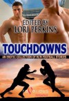 Touchdowns: M/M Football Stories - Lori Perkins, Rebecca Leigh, Ryan Field, Bradley Church, Ellis Carrington, Suleikha Snyder