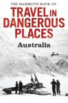 The Mammoth Book of Travel in Dangerous Places: Australia - John Keay