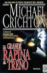 La grande rapina al treno - Michael Crichton, Ettore Capriolo