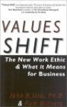 Values-Shift: The New Work Ethic and What It Means for Business - John B. Izzo