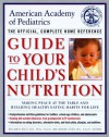 American Academy of Pediatrics Guide to Your Child's Nutrition: Making Peace at the Table and Building Healthy Eating Habits for Life - American Academy of Pediatrics