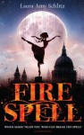 Fire Spell - Laura Amy Schlitz