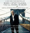 When I Stop Talking, You'll Know I'm Dead: Useful Stories from a Persuasive Man (Audio) - Jerry Weintraub, Rich Cohen