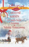 A Family-Style Christmas and Yuletide Homecoming: A Family-Style ChristmasYuletide Homecoming - Carolyne Aarsen