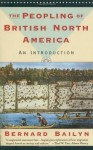 The Peopling of British North America: An Introduction - Bernard Bailyn