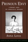 Pronoun Envy: Literary Uses of Linguistic Gender - Anna Livia