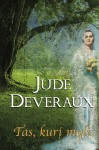 Tas, kurį myli - Jude Deveraux, Jūratė Pavlovičienė