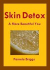 Skin Detox: A More Beautiful You - Pamela Briggs
