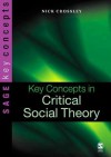 Key Concepts in Critical Social Theory - Nick Crossley