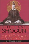 The Last Shogun: The Life of Tokugawa Yoshinobu - Ryōtarō Shiba, Juliet Winters Carpenter