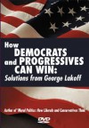 How Democrats and Progressives Can Win: Solutions from George Lakeoff - George Lakoff