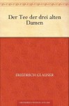 Der Tee der drei alten Damen - Friedrich Glauser