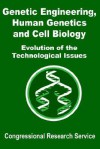 Genetic Engineering, Human Genetics, and Cell Biology: Evolution of the Technological Issues - Congressional Research Service