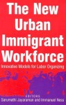 The New Urban Immigrant Workforce: Innovative Models for Labor Organizing - Sarumathi Jayaraman