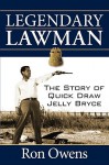 Legendary Lawman: The Story of Quick Draw Jelly Bryce - Ron Owens