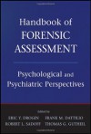 Handbook of Forensic Assessment: Psychological and Psychiatric Perspectives - Eric Y. Drogin, Frank M. Dattilio, Robert L. Sadoff, Thomas G. Gutheil