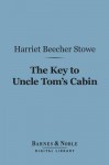 The Key to Uncle Tom's Cabin (Barnes & Noble Digital Library) - Harriet Beecher Stowe