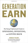 Generation Earn: The Young Professional's Guide to Spending, Investing, and Giving Back - Kimberly Palmer