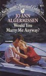 Would you marry me anyway?. - Jo Ann Algermissen