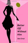 Better Off Without Him - Dee Ernst