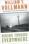 Riding Toward Everywhere - William T. Vollmann