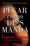 Pecar como Dios manda.Historia sexual de los mexicanos. Del México prehispánico hasta el inicio de la Colonia - Eugenio Aguirre, Federico Andahazi