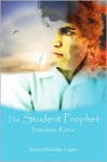 The Student Prophet: Initiation Rites - James Nicholas Logue