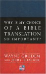 Why Is My Choice Of A Bible Translation So Important? - Wayne A. Grudem, Jerry Thacker