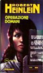 Operazione domani - Robert A. Heinlein, Vittorio Curtoni