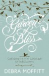 Garden of Bliss: Cultivating the Inner Landscape for Self-Discovery - Debra A. Moffitt