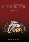 Discovering Our Christian Faith: An Introduction to Theology - Samuel M. Powell