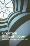 Creative Philanthropy: Towards a New Philanthropy for the Twenty-First Century - Helmut K. Anheier