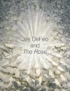 Jay DeFeo and The Rose - Jane Green, Jay DeFeo, Marla Prather