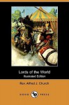 Lords of the World (Illustrated Edition) (Dodo Press) - Alfred J. Church, Ralph Peacock