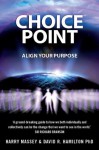 Choice Point: Align Your Purpose - David Hamilton, Harry Massey