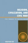 Religion, Civilization, and Civil War: 1945 Through the New Millennium - Jonathan Fox